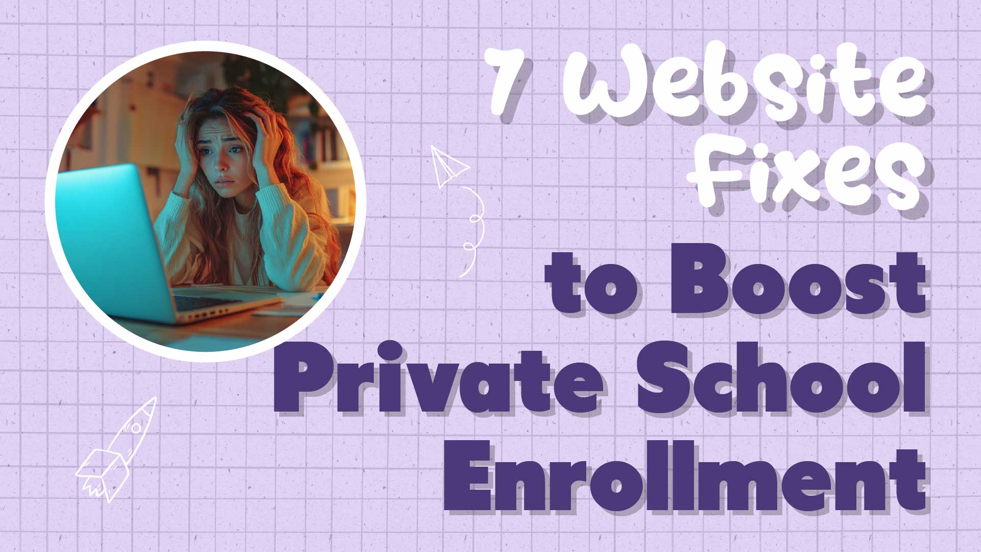 7 Website Fixes for Better Private School Enrollment
