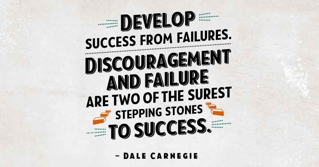 Quotes to Get Through a Manic: Avoid These Costly Mistakes image Develop success from failures. Discouragement and failure are two of the surest stepping stones to success. –Dale Carnegie quote
