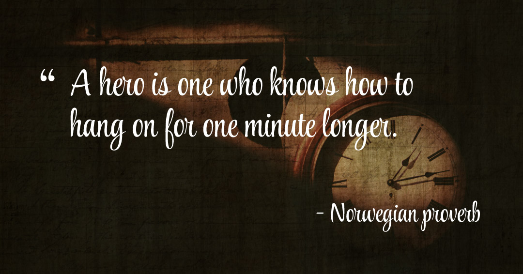 Quotes to Get Through a Manic: Avoid These Costly Mistakes image A hero is one who knows how to hang on for one minute longer. –Norwegian proverb quote