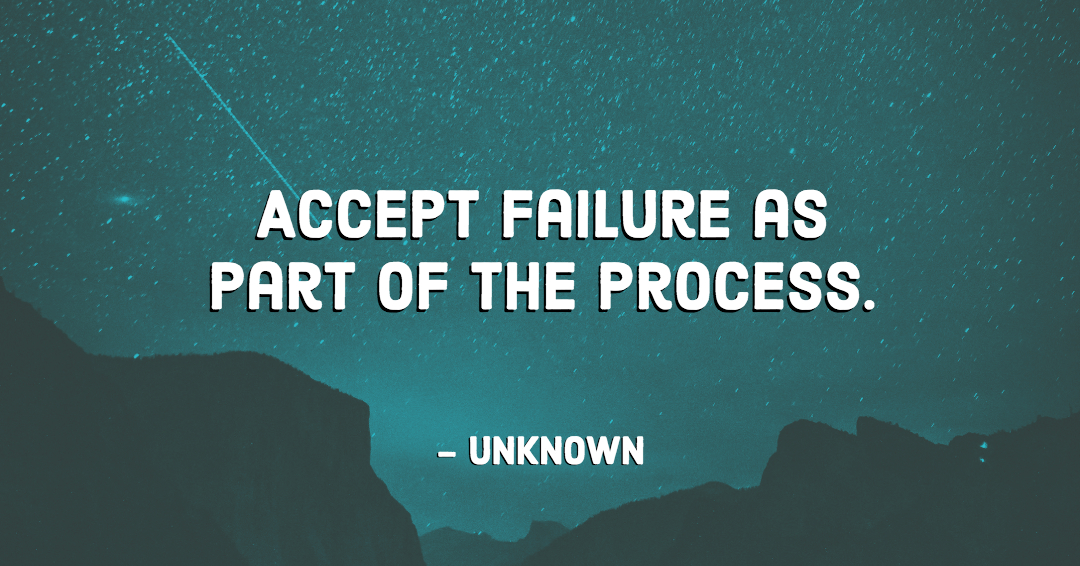 Quotes to Get Through a Manic: Avoid These Costly Mistakes image Accept failure as part of the process. –Unknown quote
