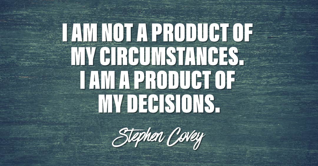 Quotes to Get Through a Manic: Avoid These Costly Mistakes image I am not a product of my circumstances. I am a product of my decisions. –Stephen Covey quote