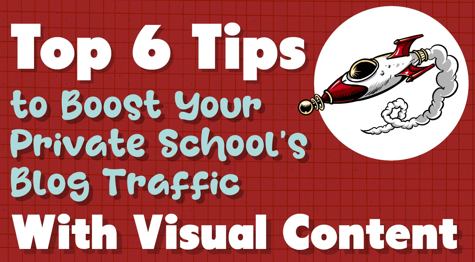 6 Tips for Using Visual Content to Increase School Blog Traffic