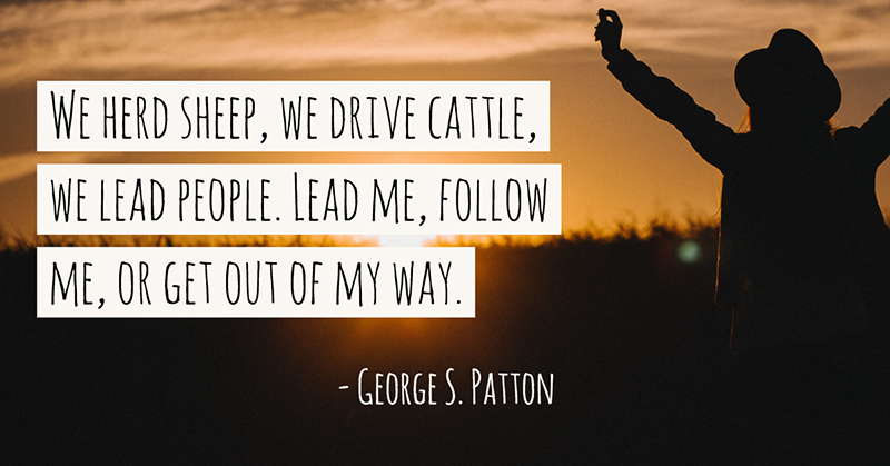 31 Quotes for When Motivation Runs Out image We herd sheep, we drive cattle, we lead people. Lead me, follow me, or get out of my way. -George S. Patton