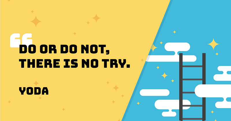 31 Quotes for When Motivation Runs Out image Do or do not, there is no try. -Yoda