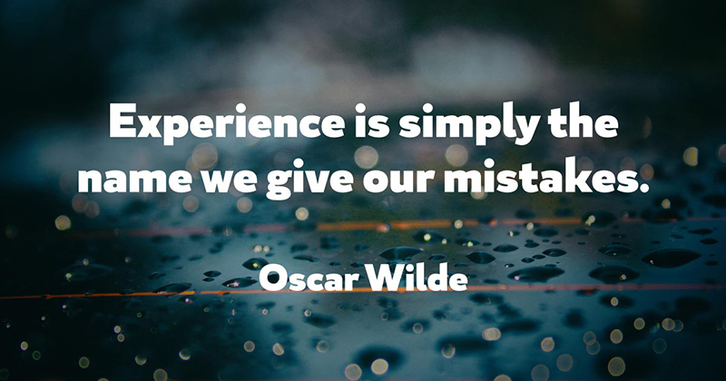 31 Quotes for When Motivation Runs Out image Experience is simply the name we give our mistakes. -Oscar Wilde